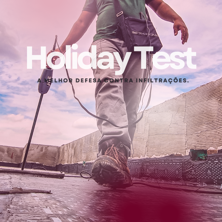 Holiday Test - Confiabilidade em Cada Centímetro da Impermeabilização